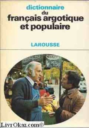 Dictionnaire du français argotique et populaire Dictionnaire du français argotique et populaire