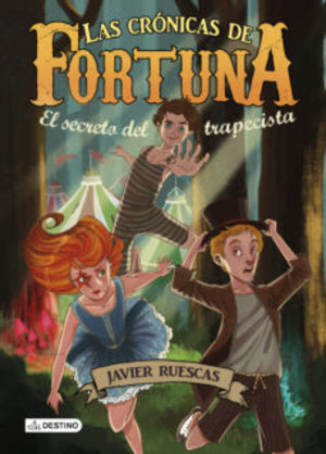 CRONICAS DE FORTUNA, LAS. EL SECRETO DEL TRAPECISTA / TRILOGIA DE CRONICAS DE FORTUNA 1 CRONICAS DE FORTUNA, LAS. EL SECRETO DEL TRAPECISTA / TRILOGIA DE CRONICAS DE FORTUNA 1