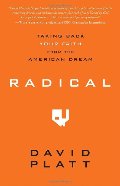 Radical: Taking Back Your Faith from the American Dream Radical: Taking Back Your Faith from the American Dream