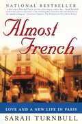 Almost French: Love and a New Life in Paris Almost French: Love and a New Life in Paris