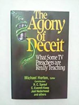 Agony of Deceit: What Some TV Preachers are Really Teaching, The Agony of Deceit: What Some TV Preachers are Really Teaching, The