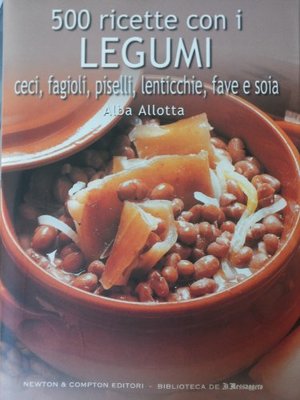 500 ricette con i legumi ceci, fagioli, piselli, lenticchie, fave e soia 500 ricette con i legumi ceci, fagioli, piselli, lenticchie, fave e soia