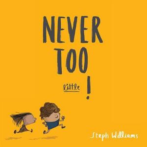 Never Too Little! Never Too Little!