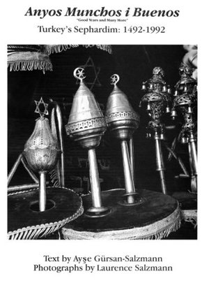 Anos Muchos y Buenos : Turkey's Sephardim 1492-1992 Anos Muchos y Buenos : Turkey's Sephardim 1492-1992