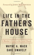 Life in the Father's House: A Member's Guide to the Local Church Life in the Father's House: A Member's Guide to the Local Church