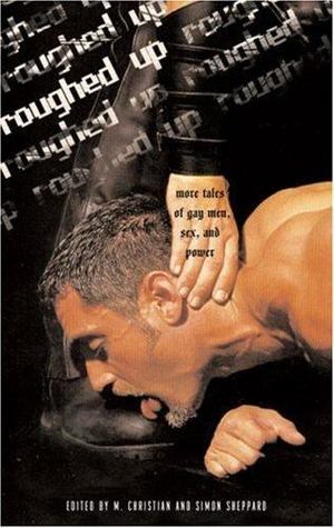 Roughed up: More Tales of Gay Men, Sex, and Power Roughed up: More Tales of Gay Men, Sex, and Power