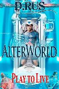 AlterWorld (Play to Live) (Volume 1) AlterWorld (Play to Live) (Volume 1)