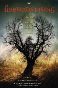 Firebirds Rising: An Anthology of Original Science Fiction and Fantasy Firebirds Rising: An Anthology of Original Science Fiction and Fantasy