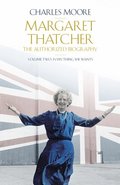 Margaret Thatcher: The Authorized Biography, Volume Two Margaret Thatcher: The Authorized Biography, Volume Two