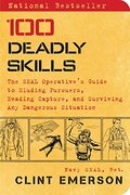 100 Deadly Skills: The SEAL Operative's Guide to Eluding Pursuers, Evading Capture, and Surviving Any Dangerous Situation 100 Deadly Skills: The SEAL Operative's Guide to Eluding Pursuers, Evading Capture, and Surviving Any Dangerous Situation