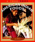 American Indian Foods (True Books: American Indians) American Indian Foods (True Books: American Indians)