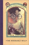 Miserable Mill (A Series of Unfortunate Events, #4), The Miserable Mill (A Series of Unfortunate Events, #4), The