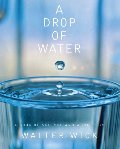 A_ Drop Of Water: A Book of Science and Wonder A_ Drop Of Water: A Book of Science and Wonder