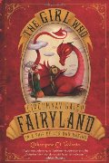 Girl Who Circumnavigated Fairyland in a Ship of Her Own Making, The Girl Who Circumnavigated Fairyland in a Ship of Her Own Making, The