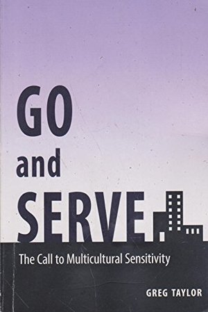 Go and Serve: The Call to Multicultural Sensitivity Go and Serve: The Call to Multicultural Sensitivity