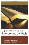 40 Questions About Interpreting the Bible (40 Questions & Answers Series) 40 Questions About Interpreting the Bible (40 Questions & Answers Series)