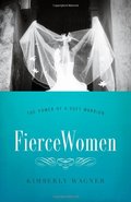 Fierce Women: The Power of a Soft Warrior Fierce Women: The Power of a Soft Warrior