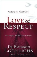 Love & Respect: The Love She Most Desires, The Respect He Desperately Needs Love & Respect: The Love She Most Desires, The Respect He Desperately Needs