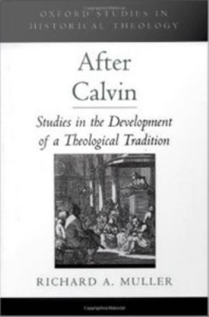 After Calvin : Studies in the Development of a Theological Tradition After Calvin : Studies in the Development of a Theological Tradition
