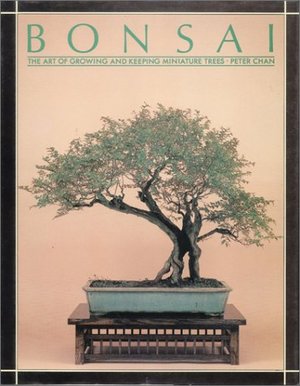 Bonsai: The Art of Growing and Keeping Miniature Trees Bonsai: The Art of Growing and Keeping Miniature Trees