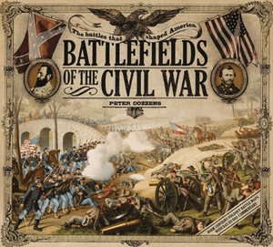 Battlefields of the Civil War: The Battles that Shaped America Battlefields of the Civil War: The Battles that Shaped America