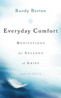 Everyday Comfort: Meditations for Seasons of Grief Everyday Comfort: Meditations for Seasons of Grief