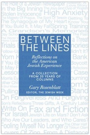 Between the Lines: Reflections on the American Jewish Experience-A Collection From 20 Years of Columns as the Editor of The Jewish Week Between the Lines: Reflections on the American Jewish Experience-A Collection From 20 Years of Columns as the Editor of The Jewish Week
