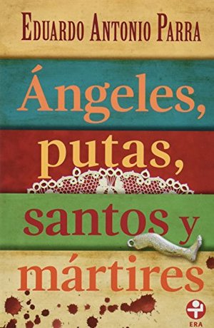 Ángeles, putas, santos y mártires Ángeles, putas, santos y mártires