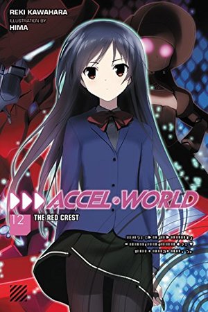 Accel World, Vol. 12: The Red Crest Accel World, Vol. 12: The Red Crest