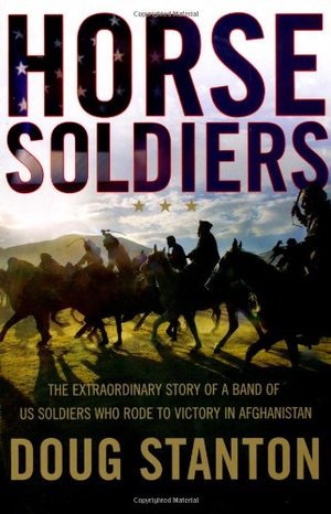 Horse Soldiers: The Extraordinary Story of a Band of Special Forces Who Rode to Victory in Afghanistan Horse Soldiers: The Extraordinary Story of a Band of Special Forces Who Rode to Victory in Afghanistan