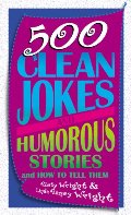 500 Clean Jokes and Humorous Stories: And How to Tell Them 500 Clean Jokes and Humorous Stories: And How to Tell Them