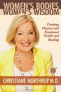 Women's Bodies, Women's Wisdom: Creating Physical and Emotional Health and Healing Women's Bodies, Women's Wisdom: Creating Physical and Emotional Health and Healing