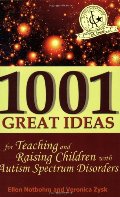 1001 Great Ideas for Teaching and Raising Children with Autism Spectrum Disorders 1001 Great Ideas for Teaching and Raising Children with Autism Spectrum Disorders
