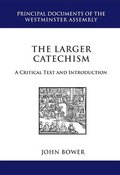 Larger Catechism: A Critial Text and Introduction, The - 238.42 BOW Larger Catechism: A Critial Text and Introduction, The - 238.42 BOW