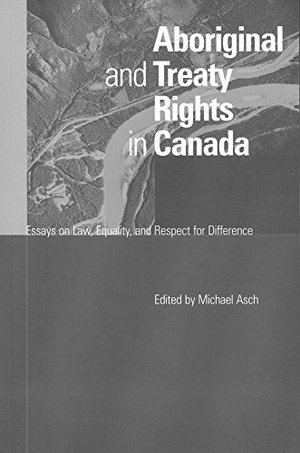 Aboriginal and Treaty Rights in Canada: Essays on Law, Equality and Respect for Difference Aboriginal and Treaty Rights in Canada: Essays on Law, Equality and Respect for Difference