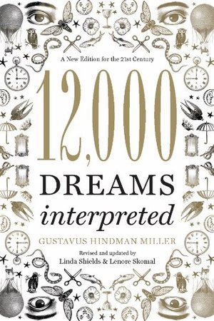 12,000 Dreams Interpreted: A New Edition for the 21st Century 12,000 Dreams Interpreted: A New Edition for the 21st Century