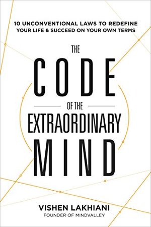 Code of the Extraordinary Mind: 10 Unconventional Laws to Redefine Your Life and Succeed On Your Own Terms, The Code of the Extraordinary Mind: 10 Unconventional Laws to Redefine Your Life and Succeed On Your Own Terms, The
