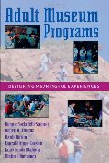 Adult museum programs : designing meaningful experiences Adult museum programs : designing meaningful experiences