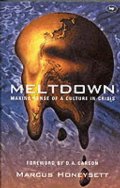 Meltdown: Making Sense of a Culture in Crisis Meltdown: Making Sense of a Culture in Crisis