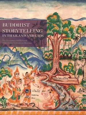 Buddhist Storytelling in Thailand and Laos: The Vessantara Jataka Scroll at the Asian Civilisations Museum Buddhist Storytelling in Thailand and Laos: The Vessantara Jataka Scroll at the Asian Civilisations Museum