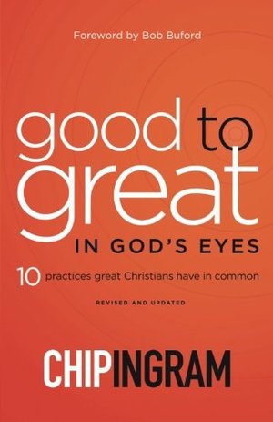 Good to Great in God's Eyes: 10 Practices Great Christians Have in Common Good to Great in God's Eyes: 10 Practices Great Christians Have in Common