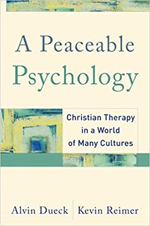 Peaceable Psychology: Christian Therapy in a World of Many Cultures, A Peaceable Psychology: Christian Therapy in a World of Many Cultures, A
