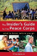 Insider's Guide to the Peace Corps: What to Know Before You Go, The Insider's Guide to the Peace Corps: What to Know Before You Go, The