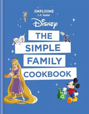 Disney the Simple Family Cookbook Disney the Simple Family Cookbook