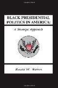 Black Presidential Politics in America: A Strategic Approach (SUNY series in African American Studies) Black Presidential Politics in America: A Strategic Approach (SUNY series in African American Studies)