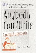 Anybody Can Write: A Playful Approach ( Ideas for the Aspiring, the Beginning, and the Blocked Writer ) Anybody Can Write: A Playful Approach ( Ideas for the Aspiring, the Beginning, and the Blocked Writer )