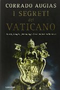 I segreti del Vaticano. Storie, luoghi, personaggi di un potere millenario I segreti del Vaticano. Storie, luoghi, personaggi di un potere millenario