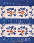 Applique! Applique!! Applique!!!: The Complete Guide to Hand Applique (Needlework and Quilting) #464 Applique! Applique!! Applique!!!: The Complete Guide to Hand Applique (Needlework and Quilting) #464