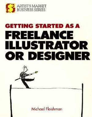 Getting Started As a Freelance Illustrator or Designer Getting Started As a Freelance Illustrator or Designer