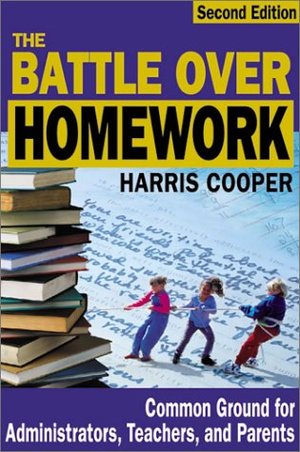 Battle Over Homework: Common Ground for Administrators, Teachers, and Parents, The Battle Over Homework: Common Ground for Administrators, Teachers, and Parents, The